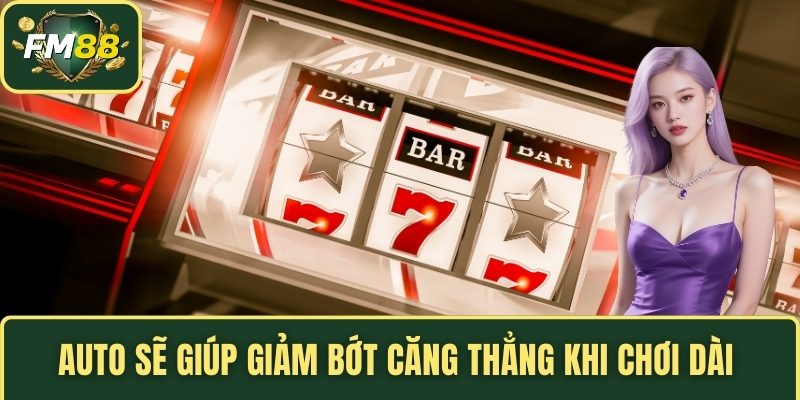 Auto sẽ giúp giảm bớt căng thẳng khi chơi dài 