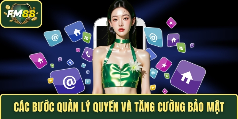 Các bước quản lý quyền và tăng cường bảo mật