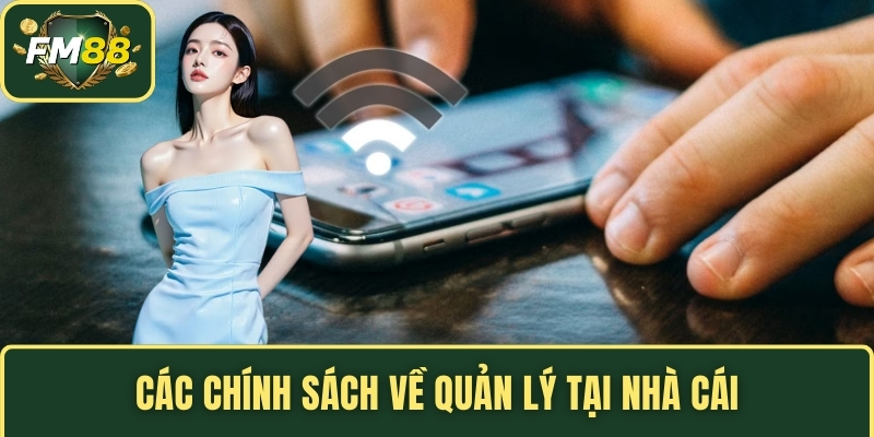 Các chính sách về quản lý tại nhà cái