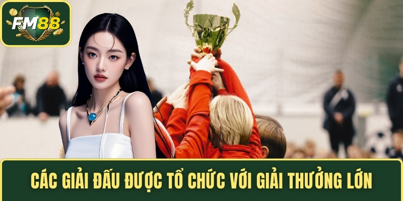 Các giải đấu được tổ chức với giải thưởng lớn