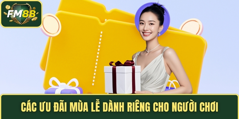 Khuyến Mãi FM88 – Hướng Dẫn Từng Bước Để Kích Hoạt Thành Công 3 Các ưu đãi mùa lễ dành riêng cho người chơi