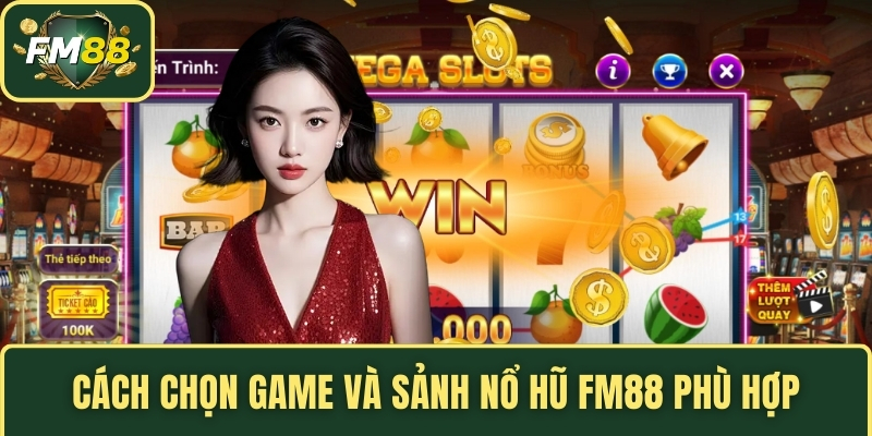 Cách chọn game và sảnh nổ hũ FM88 phù hợp