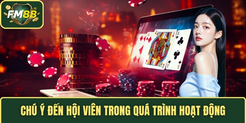 Chú ý đến hội viên trong quá trình hoạt động