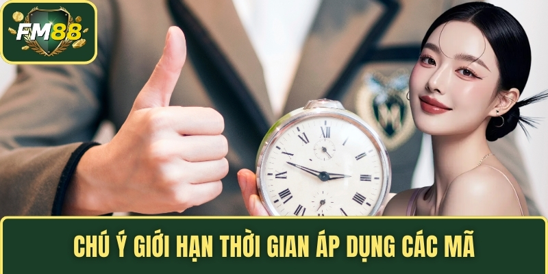 Code FM88 - Mẹo Nhập Mã Để Nhận Thưởng Nhanh Chóng 5 Chú ý giới hạn thời gian áp dụng các mã