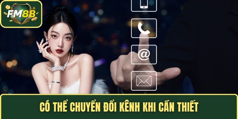 Có thể chuyển đổi kênh khi cần thiết