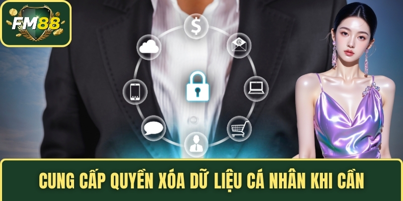 Cung cấp quyền xóa dữ liệu cá nhân khi cần