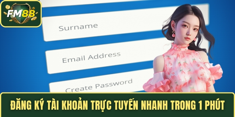 Đăng ký tài khoản trực tuyến nhanh trong 1 phút