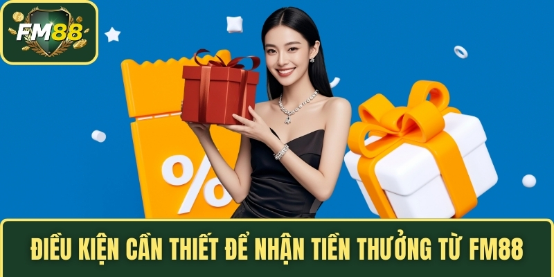 Khuyến Mãi FM88 – Hướng Dẫn Từng Bước Để Kích Hoạt Thành Công 4 Điều kiện cần thiết để nhận tiền thưởng từ FM88