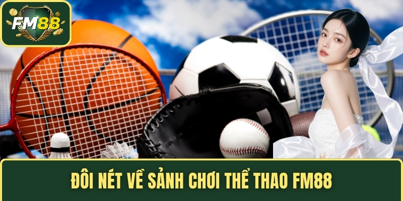 Đôi nét về sảnh chơi thể thao FM88