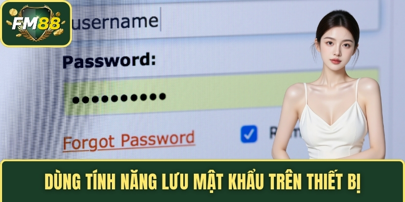 Dùng tính năng lưu mật khẩu trên thiết bị