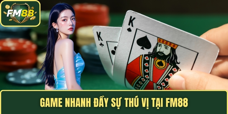 Game nhanh đầy sự thú vị tại FM88