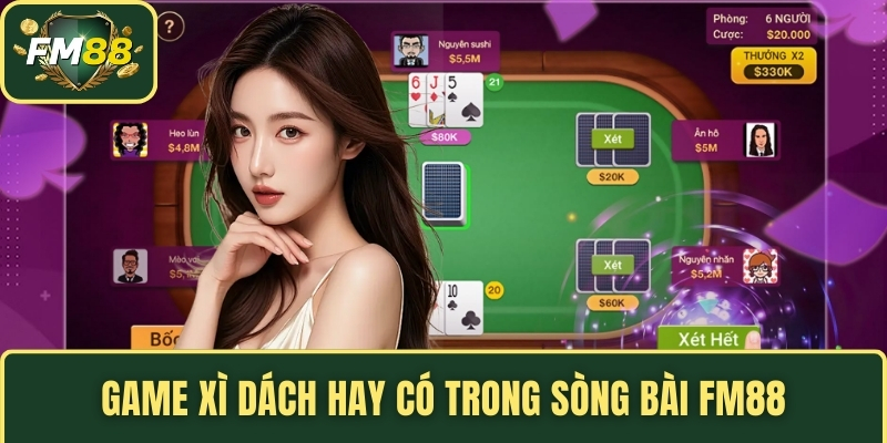 Game xì dách hay có trong sòng bài FM88