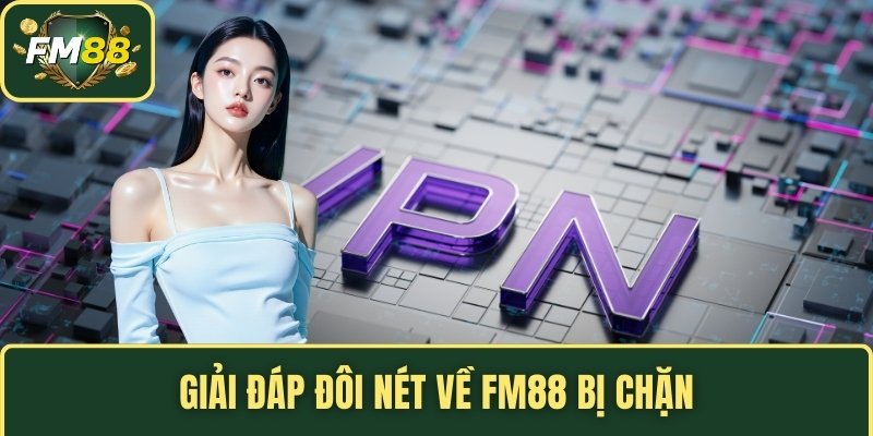 Giải đáp đôi nét về FM88 bị chặn