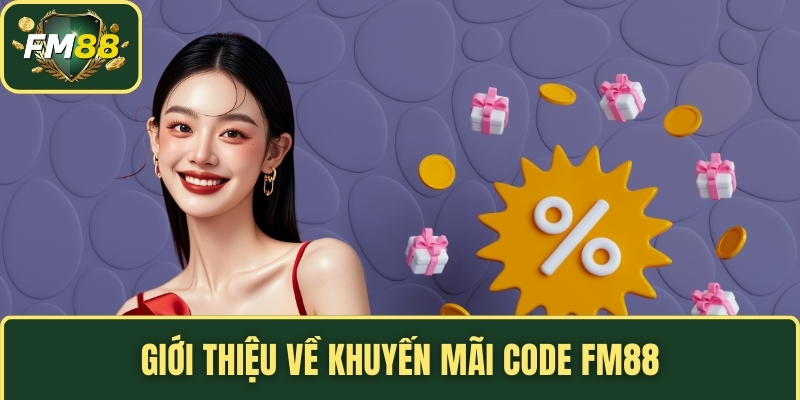 Code FM88 - Mẹo Nhập Mã Để Nhận Thưởng Nhanh Chóng 2 Giới thiệu về khuyến mãi code FM88