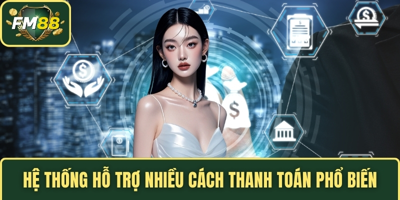 Hệ thống hỗ trợ nhiều cách thanh toán phổ biến