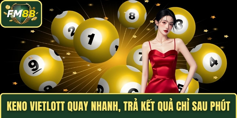 Keno Vietlott quay nhanh, trả kết quả chỉ sau phút