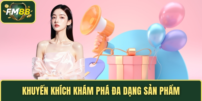 Code FM88 - Mẹo Nhập Mã Để Nhận Thưởng Nhanh Chóng 4 khuyến khích khám phá đa dạng sản phẩm