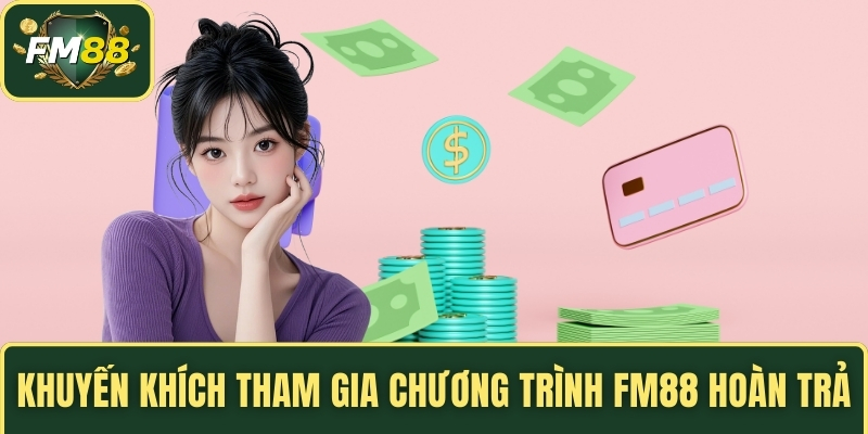 Khuyến khích tham gia chương trình FM88 hoàn trả