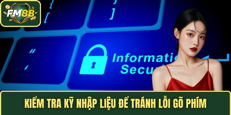 Kiểm tra kỹ nhập liệu để tránh lỗi gõ phím