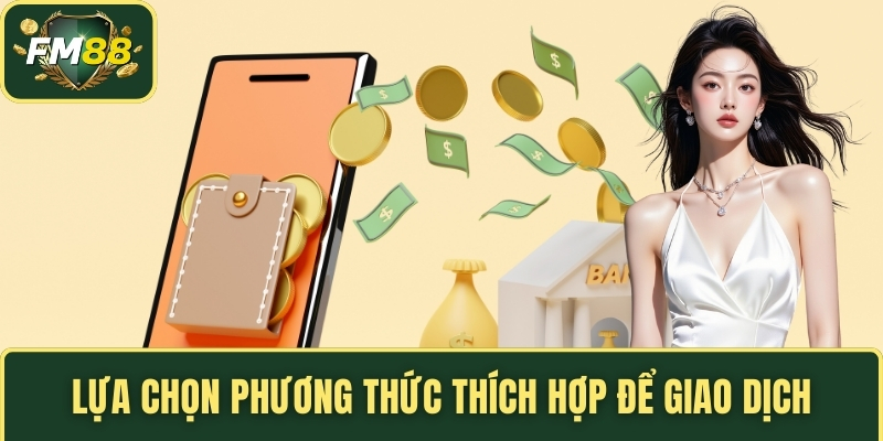 Rút Tiền FM88 – Mẹo Tối Ưu Quá Trình Nhận Thưởng Nhanh Chóng 5 Lựa chọn phương thức thích hợp để giao dịch