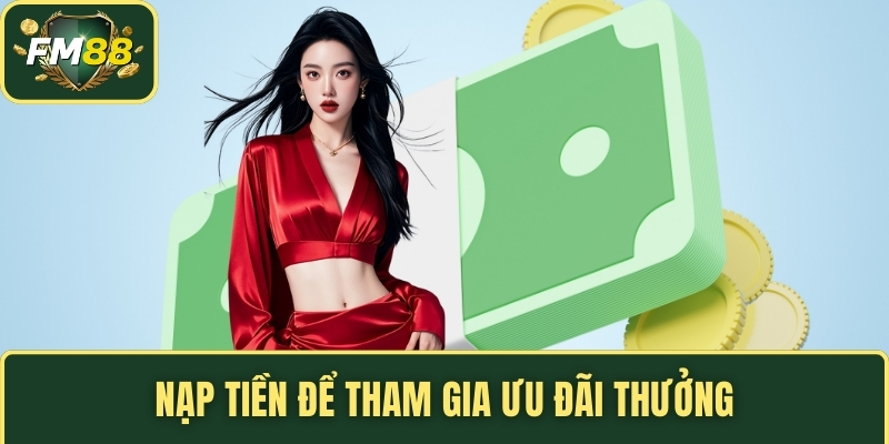 Nạp tiền để tham gia ưu đãi thưởng