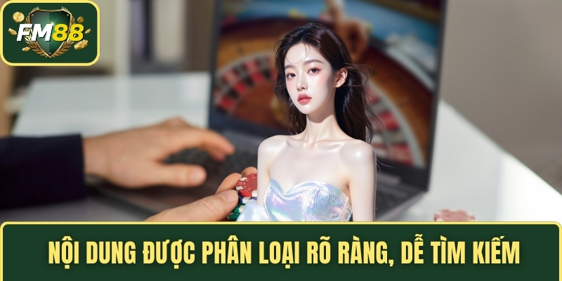  Nội dung được phân loại rõ ràng, dễ tìm kiếm