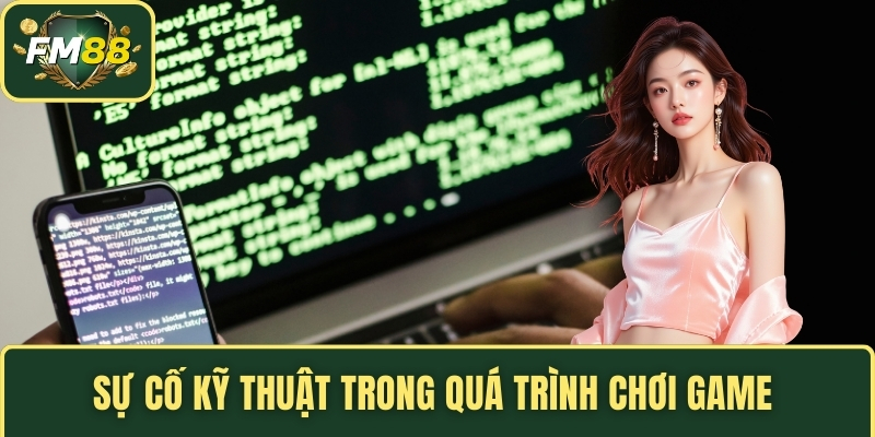Sự cố kỹ thuật trong quá trình chơi game 
