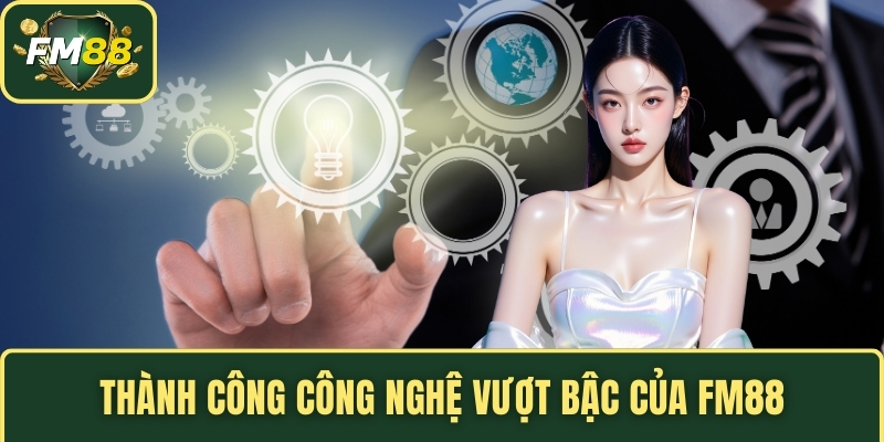 Thành công công nghệ vượt bậc của FM88