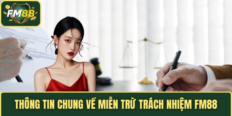 Miễn Trừ Trách Nhiệm FM88 – Giới Hạn Quyền Lợi Người Chơi 1 Thông tin chung về miễn trừ trách nhiệm FM88