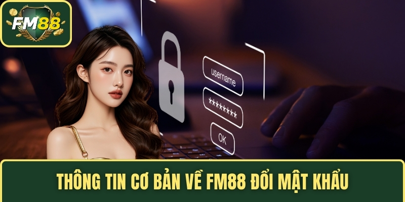 Thông tin cơ bản về FM88 đổi mật khẩu