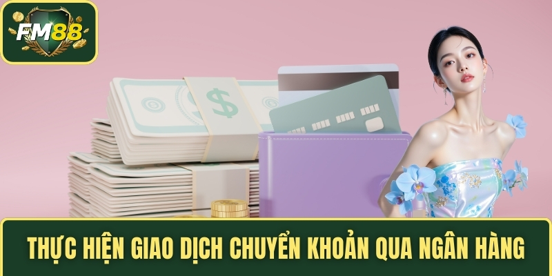 Thực hiện giao dịch chuyển khoản qua ngân hàng