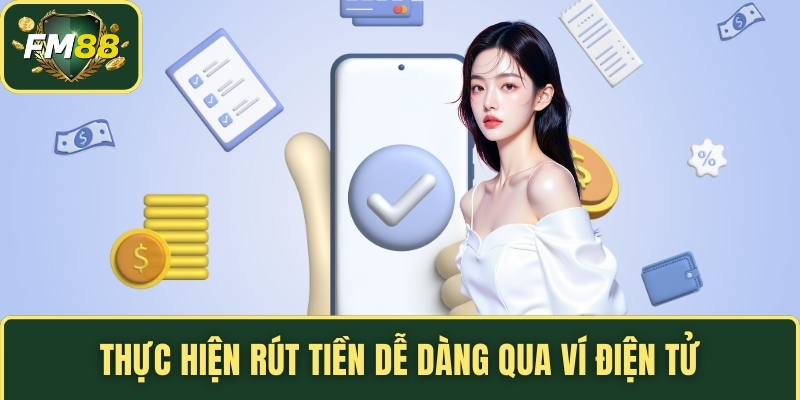 Rút Tiền FM88 – Mẹo Tối Ưu Quá Trình Nhận Thưởng Nhanh Chóng 4 Thực hiện rút tiền dễ dàng qua ví điện tử