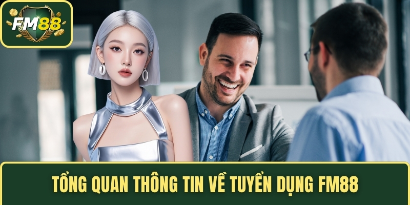 Tổng quan thông tin về tuyển dụng FM88