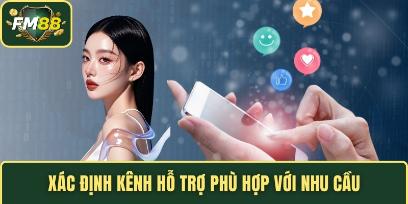Xác định kênh hỗ trợ phù hợp với nhu cầu