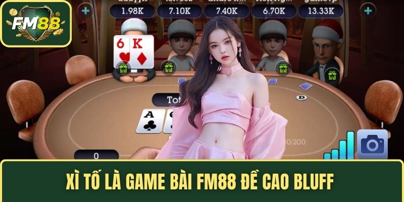 Xì tố là game bài FM88 đề cao bluff 
